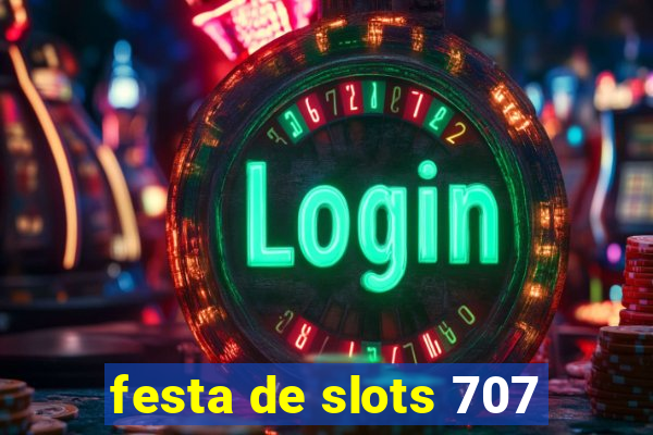 festa de slots 707